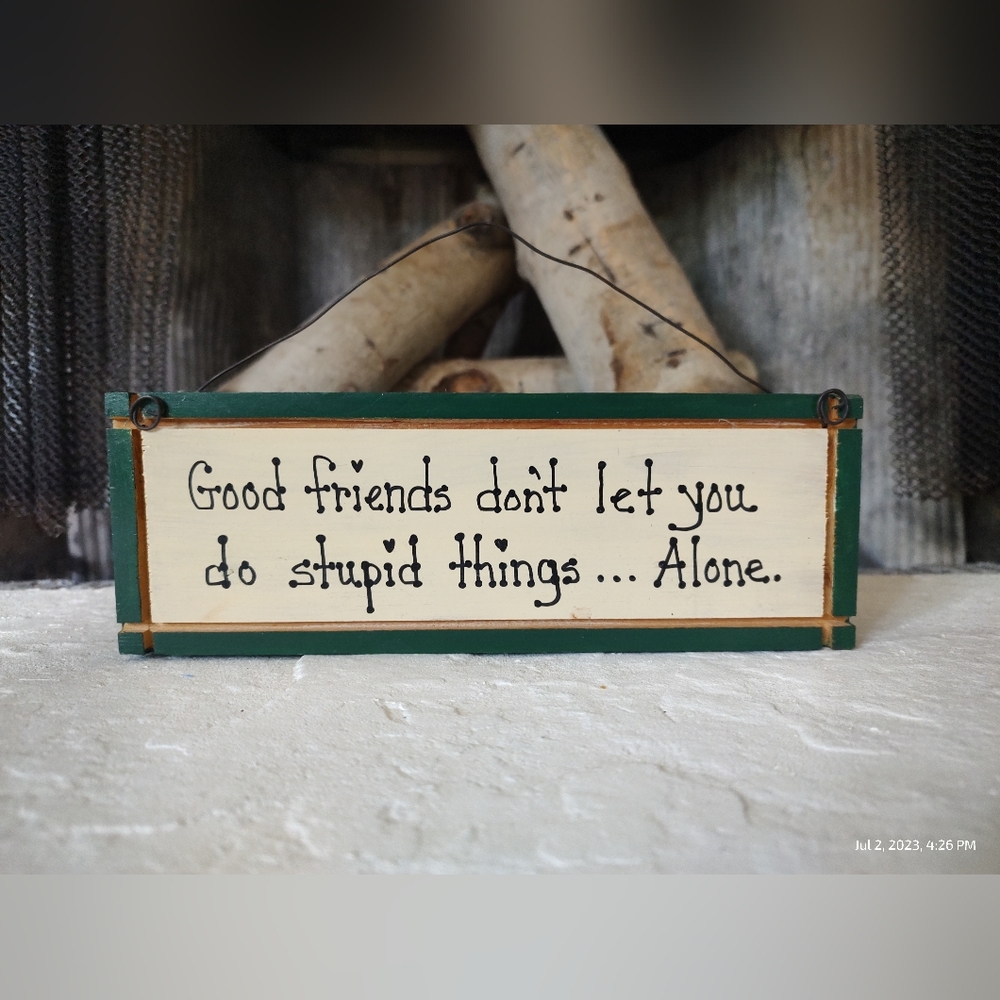 "Good Friends Don't Let You Do Stupid Things... Alone" Wall Art